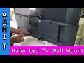 HAIER LED TV WALL MOUNT HAIER SMART LED TV FITTING HAIER K6600 ANDROIDTV WALL MOUNT