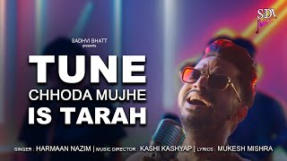 Tune Chhoda Mujhe Is Tarah | Harmaan Nazim | Kashi Kashyap | Mukesh Mishra | SDV Melodies
