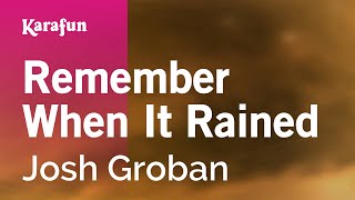 Remember When It Rained - Josh Groban | Karaoke Version | KaraFun