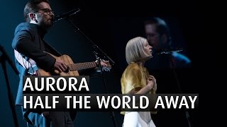 AURORA - HALF THE WORLD AWAY - The 2015 Nobel Peace Prize Concert