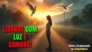 Luz e Sombra: Como Trabalhar com Arquétipos Positivos e Negativos para Evolução Espiritual