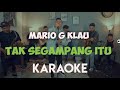 MARIO G KLAU  - TAK SEGAMPANG ITU KARAOKE ( ANGGI MARITO)