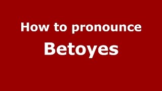 How to pronounce Betoyes