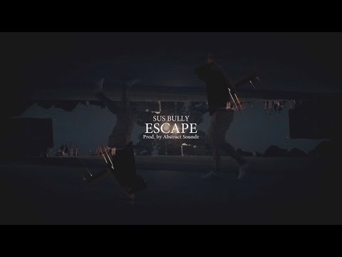 SUS BULLY  - ESCAPE (OFFICIAL VIDEO)