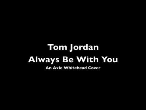 tom jordan - always be with you - an axle whitehead cover