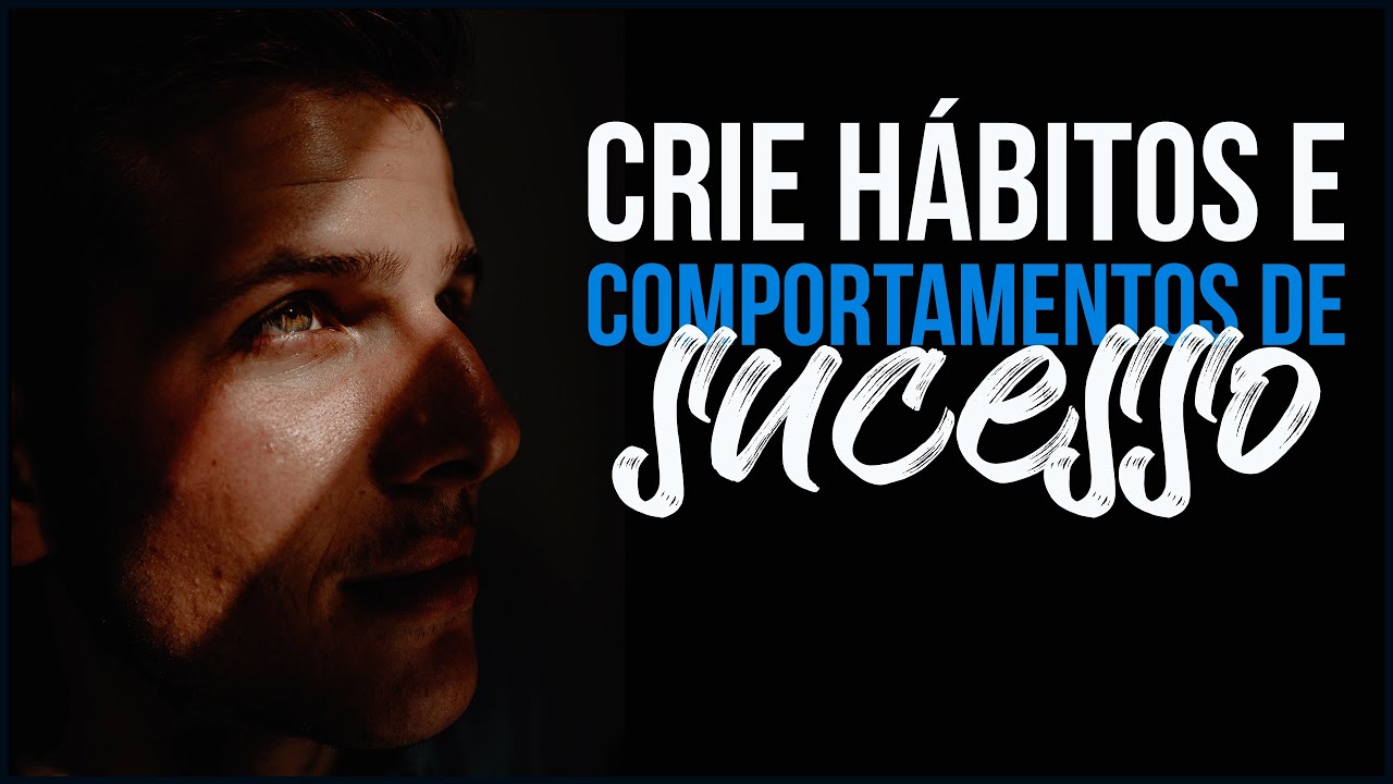 Crie Hábitos e Comportamentos de Sucesso (Motivação) – Vídeo Motivacional