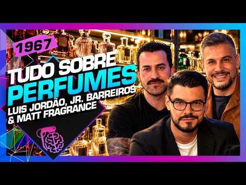 TUDO DE PERFUMES: LUIS JORDÃO, MATT FRAGRANCE E JÚNIOR BARREIROS – Inteligência Ltda. Podcast #1967