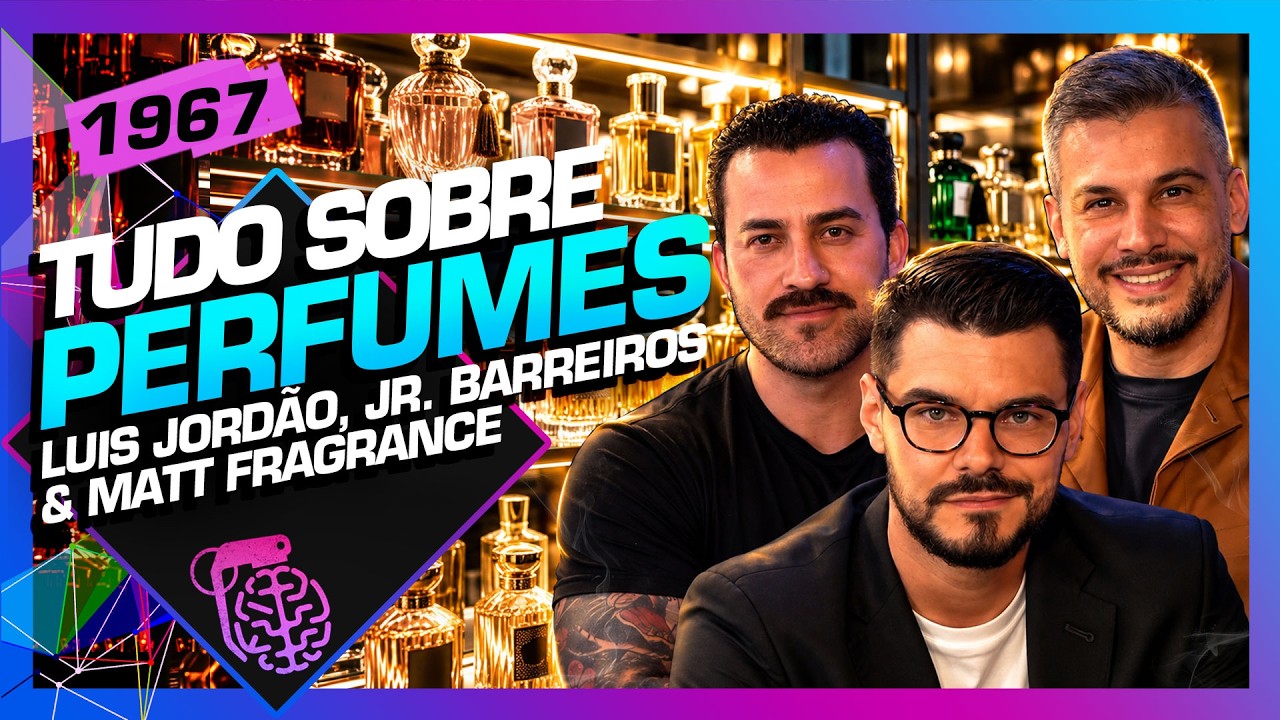TUDO DE PERFUMES: LUIS JORDÃO, MATT FRAGRANCE E JÚNIOR BARREIROS - Inteligência Ltda. Podcast #1967