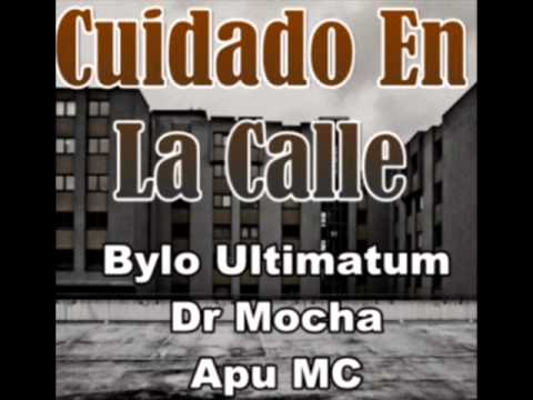 Bylo Ultimatum ft Dr Mocha ft Apu MC - Cuidado En La Calle (2008)