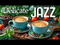 Delicate Morning Spring Jazz ☕ Relaxing Jazz Coffee Music & Bossa Nova Piano for Uplifting the Day