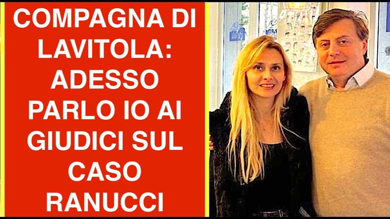 COMPAGNA DI LAVITOLA: ADESSO PARLO IO AI GIUDICI SUL CASO RANUCCI