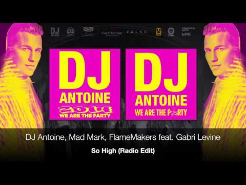 DJ Antoine, Mad Mark, FlameMakers feat. Gabri Levine - So High (Radio Edit)