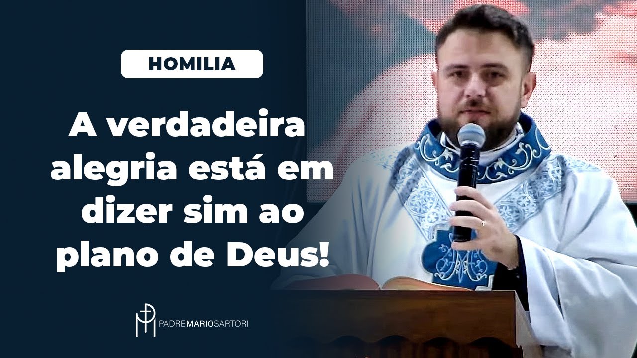 #HOMILIA A verdadeira alegria está em dizer sim ao plano de Deus | Padre Mario Sartori