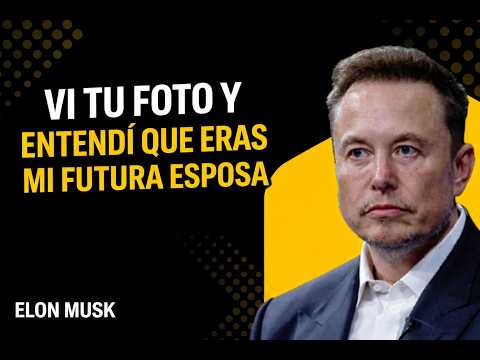 Vi tu foto y entendí que eras mi futura esposa | ELON MUSK