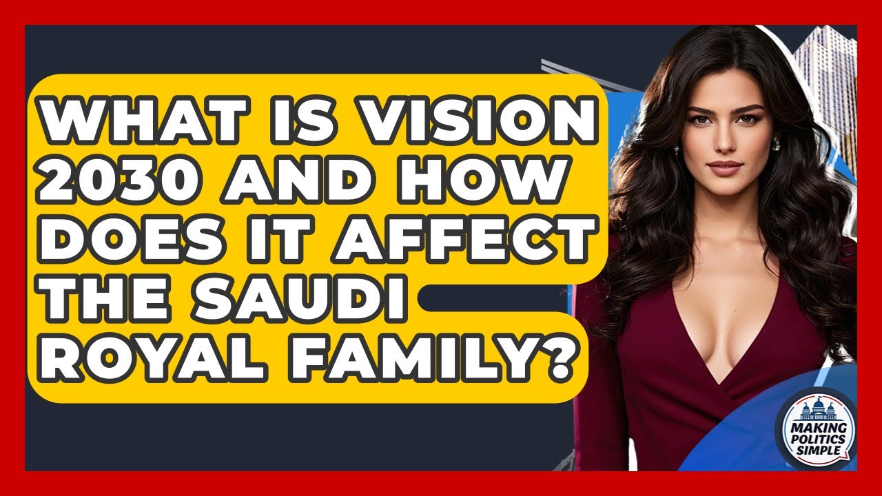 What Is Vision 2030 And How Does It Affect The Saudi Royal Family? - Making Politics Simple
