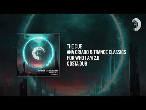The Dub: Ana Criado & Trance Classics - For Who I Am 2.0 (Costa Dub)