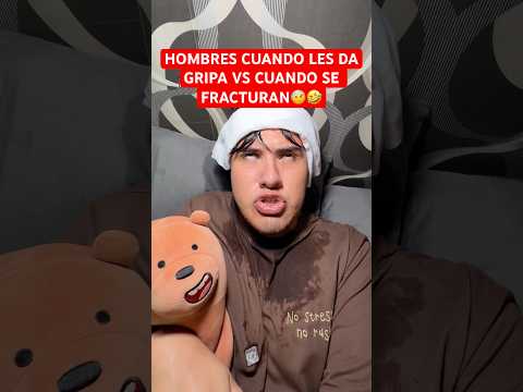 HOMBRES CUANDO LES DA GRIPA VS HOMBRES CUANDO SE FRACTURAN🤕😷🤣