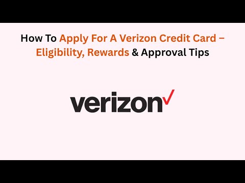 How To Apply For A Verizon Credit Card – Eligibility, Rewards & Approval Tips