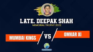 Mumbai Kings Vs Omkar XI | Late Deepak Shah Memorial Trophy 2022 | Borivali