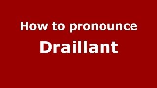How to pronounce Draillant