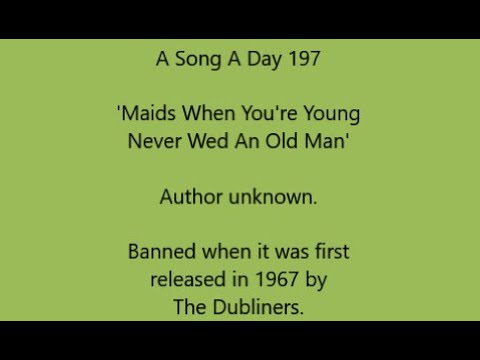 A Song A Day 197: 'Maids When You're Young Never Wed An Old Man', author unknown. Banned in 1967!