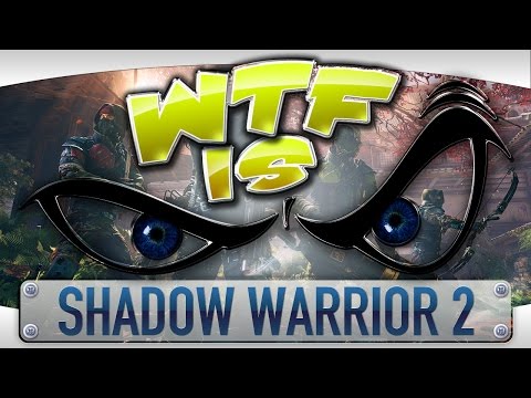 WTF Is... - Shadow Warrior 2?