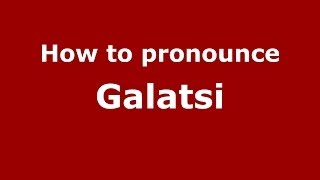 How to pronounce Galatsi