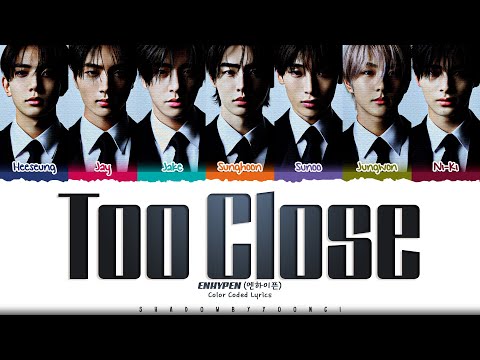 ENHYPEN 'Too Close' Lyrics (엔하이픈 Too Close 가사) [Color Coded Han_Rom_Eng] | ShadowByYoongi
