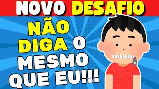 NÃO DIGA O MESMO QUE EU! 🤐 Será que consegue me vencer?