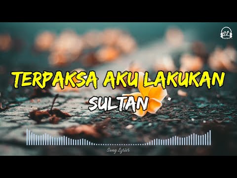 Terpaksa Aku Lakukan - SULTAN ( Lyrics )