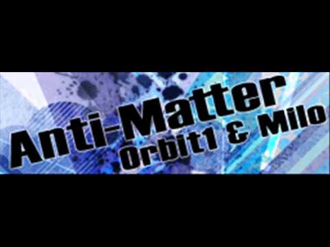 Orbit1 & Milo - Anti-Matter (HQ)