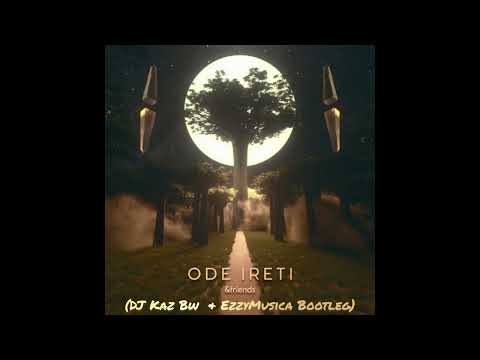 &friends - Ode ireti( DJ Kaz Bw & EzzyMusica Bootleg)