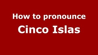 How to pronounce Cinco Islas
