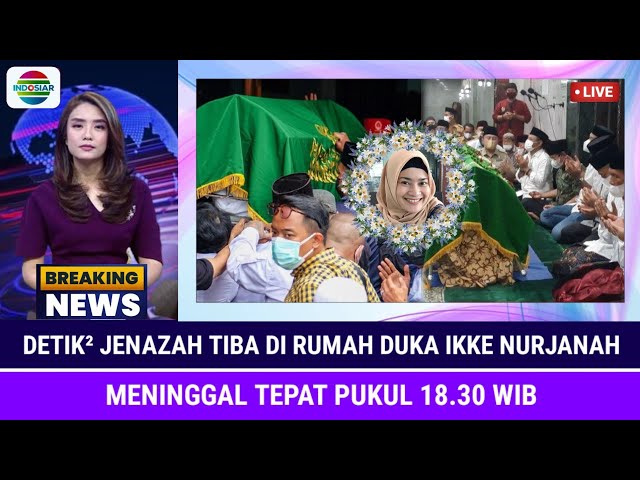 INNALILLAHI, Detik Detik Jenazah Tiba di Rumah Duka Ikke Nurjanah, Meninggal Pukul 18.30 WIB
