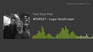 #TSP027 - Lloyd Hutchinson video