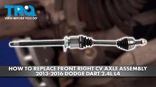 How to Replace Front Right CV Axle Assembly 2013-2016 Dodge Dart 2.4L L4