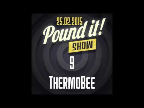 ThermoBee - Pound it! Show #09