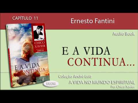 E A VIDA CONTINUA | Captulo 11 - Ernesto Fantini - Livro obra de Andr Luiz por Chico Xavier