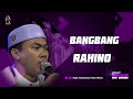 VIRAL BANGBANG WES RAHINO FEAT KUNTULAN NEW VERSION MAJLIS MAHABBATUN NABI
