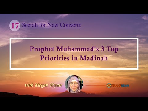 Seerah for New Converts - 17: Prophet Muhammad's 3 Top Priorities in Madinah