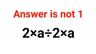 2×a÷2×a The answer is not 1. 99% failed! Can you do it? #math #logicalstation #mathproblem #math