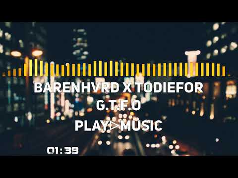[Music][4K] - BARENHVRD x TODIEFOR - G.T.F.O