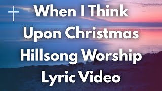 When I Think Upon Christmas - Hillsong Worship Lyrics