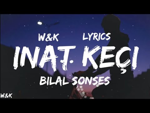 Bilal Sonses - Inat Keçi (Lyrics) w&k
