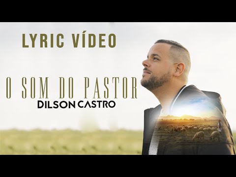 Dilson Castro | O Som do Pastor [Lyric Vídeo]