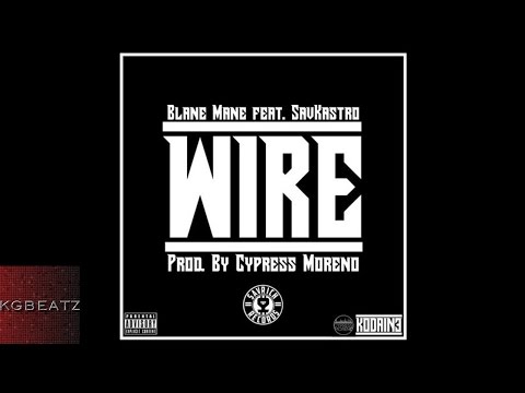 Blane Mane ft. Sav Kastro - Wire [Prod. By Cypress Moreno] [New 2015]