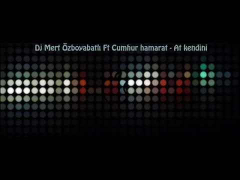 Dj Mert Özboyabatlı Ft Cumhur hamarat - At kendini