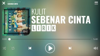 Download lagu Kulit - Sebenar Cinta [Lirik] mp3