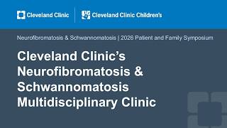Cleveland Clinic’s Neurofibromatosis & Schwannomatosis Multidisciplinary Clinic
