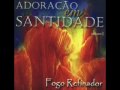 Fogo Refinador Adoração Em Santidade